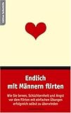 Endlich mit Männern flirten. Wie Sie lernen, Schüchternheit und Angst vor dem Flirten mit einfachen Übungen selbst zu überwinden. Endlich mit Männern flirten. Wie Sie lernen, Schüchternheit und Angst vor dem Flirten mit einfachen Übungen selbst zu überwinden.