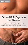 Der multiple Orgasmus des Mannes. So kommen Sie nicht mehr zu früh und können mehrere Höhepunkte erleben. Der multiple Orgasmus des Mannes. So kommen Sie nicht mehr zu früh und können mehrere Höhepunkte erleben.