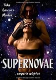 SUPERNOVAE - corporis voluptas: Drei erotische Geschichten aus fernen Galaxien SUPERNOVAE - corporis voluptas: Drei erotische Geschichten aus fernen Galaxien
