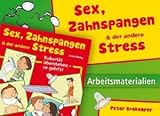Sex, Zahnspangen und der andere Stress. Arbeitsmaterialien: Pubertät überstehen - so geht's Sex, Zahnspangen und der andere Stress. Arbeitsmaterialien: Pubertät überstehen - so geht's