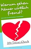 Warum gehen Männer wirklich fremd?: Nackte Fakten und wahre Geschichten Warum gehen Männer wirklich fremd?: Nackte Fakten und wahre Geschichten