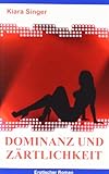 Dominanz und Zärtlichkeit: Erotischer Roman Dominanz und Zärtlichkeit: Erotischer Roman