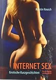 INTERNET SEX: Erotische Kurzgeschichten INTERNET SEX: Erotische Kurzgeschichten