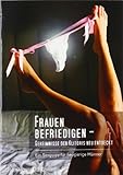 Frauen befriedigen - Geheimnisse der Klitoris neu entdeckt: Ein Sexguide für neugierige Männer Frauen befriedigen - Geheimnisse der Klitoris neu entdeckt: Ein Sexguide für neugierige Männer