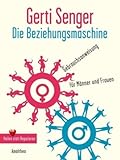 Die Beziehungsmaschine: Gebrauchsanweisung für Frauen und Männer. Heilen statt Reparieren Die Beziehungsmaschine: Gebrauchsanweisung für Frauen und Männer. Heilen statt Reparieren