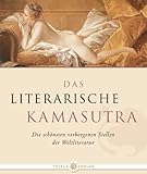 Das Literarische Kamasutra: Die schönsten verborgenen Stellen der Weltliteratur Das Literarische Kamasutra: Die schönsten verborgenen Stellen der Weltliteratur