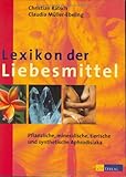 Lexikon der Liebesmittel: Pflanzliche, mineralische, tierische und synthetische Aphrodisiaka Lexikon der Liebesmittel: Pflanzliche, mineralische, tierische und synthetische Aphrodisiaka