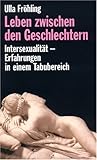 Leben zwischen den Geschlechtern. Intersexualität - Erfahrungen in einem Tabu-Bereich Leben zwischen den Geschlechtern. Intersexualität - Erfahrungen in einem Tabu-Bereich