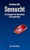Sexsucht Ein Ratgeber für Betroffene und Angehörige Sexsucht Ein Ratgeber für Betroffene und Angehörige