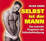 Selbst ist der Mann. CD: Das lustvolle Programm der Selbstbefriedigung Selbst ist der Mann. CD: Das lustvolle Programm der Selbstbefriedigung