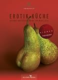 Erotik Küche: Gesunde und frische Küche für wenig Geld. (Ausgezeichnet mit dem GOURMAND WORLD COOKBOOK AWARD, BESTE KOCHBUCHSERIE DEUTSCHLANDS) Erotik Küche: Gesunde und frische Küche für wenig Geld. (Ausgezeichnet mit dem GOURMAND WORLD COOKBOOK AWARD, BESTE KOCHBUCHSERIE DEUTSCHLANDS)