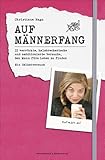Auf Männerfang: 33 verrückte, halsbrecherische und ambitionierte Versuche, den Mann fürs Leben zu finden - ein Selbstversuch Auf Männerfang: 33 verrückte, halsbrecherische und ambitionierte Versuche, den Mann fürs Leben zu finden - ein Selbstversuch