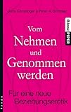 Vom Nehmen und Genommenwerden: Für eine neue Beziehungserotik Vom Nehmen und Genommenwerden: Für eine neue Beziehungserotik