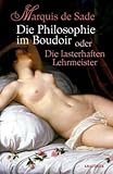 Die Philosophie im Boudoir oder Die lasterhaften Lehrmeister Die Philosophie im Boudoir oder Die lasterhaften Lehrmeister