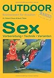 Sex: Vorbereitung - Technik - Varianten. Basiswissen für Draussen Sex: Vorbereitung - Technik - Varianten. Basiswissen für Draussen