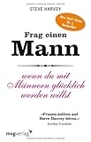Frag einen Mann: wenn Du mit Männern glücklich werden willst Frag einen Mann: wenn Du mit Männern glücklich werden willst