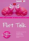 Flirt Talk. Wie beginne ich einen Flirt? Wie halte ich das Gespräch in Gang? Wie verführe ich mit Worten? Von der Date-Doktorin Nr. 1. Mit Audio-Workshop Flirt Talk. Wie beginne ich einen Flirt? Wie halte ich das Gespräch in Gang? Wie verführe ich mit Worten? Von der Date-Doktorin Nr. 1. Mit Audio-Workshop