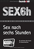 Sex nach sechs Stunden: So verführen Sie Frauen im Handumdrehen Sex nach sechs Stunden: So verführen Sie Frauen im Handumdrehen