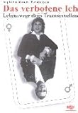 Das verbotene Ich: Lebenswege eines Transsexuellen Das verbotene Ich: Lebenswege eines Transsexuellen