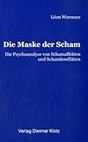 Die Maske der Scham: Die Psychoanalyse von Schamaffekten und Schamkonflikten Die Maske der Scham: Die Psychoanalyse von Schamaffekten und Schamkonflikten