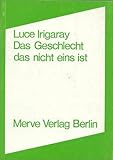 Das Geschlecht, das nicht eins ist Das Geschlecht, das nicht eins ist
