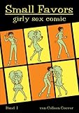 Small Favors: Eine Auswahl der besten Girlie-Erotic-Comics Small Favors: Eine Auswahl der besten Girlie-Erotic-Comics