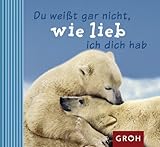 Du weißt gar nicht , wie lieb ich dich hab Du weißt gar nicht , wie lieb ich dich hab
