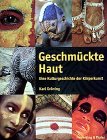 Geschmückte Haut. Eine Kulturgeschichte der Körperkunst Geschmückte Haut. Eine Kulturgeschichte der Körperkunst