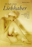 Ich habe einen Liebhaber. Frauen erzählen von ihren Begegnungen mit dem ganz besonderen Mann Ich habe einen Liebhaber. Frauen erzählen von ihren Begegnungen mit dem ganz besonderen Mann