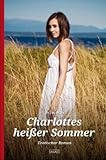 Charlottes heißer Sommer: Erotischer Roman Charlottes heißer Sommer: Erotischer Roman