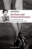 Ein Mann und viertausend Frauen. Die Autobiographie des größten Pornostars aller Zeiten. Ein Mann und viertausend Frauen. Die Autobiographie des größten Pornostars aller Zeiten.