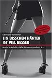 Ein bisschen härter ist viel besser: Das ultimative SM-Einsteigerbuch für Paare Ein bisschen härter ist viel besser: Das ultimative SM-Einsteigerbuch für Paare