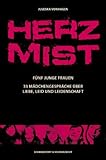 Herzmist: Fünf junge Frauen. 33 Mädchengespräche über Liebe, Leid und Leidenschaft Herzmist: Fünf junge Frauen. 33 Mädchengespräche über Liebe, Leid und Leidenschaft
