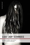 Lust auf Schmerz: 33 Frauen erzählen, wie sie ihren Sadomasochismus entdeckten Lust auf Schmerz: 33 Frauen erzählen, wie sie ihren Sadomasochismus entdeckten