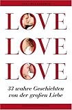 LOVE, LOVE, LOVE - 33 wahre Geschichten von der großen Liebe LOVE, LOVE, LOVE - 33 wahre Geschichten von der großen Liebe