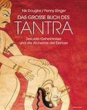 Das grosse Buch des Tantra: Sexuelle Geheimnisse und die Alchemie der Ekstase Das grosse Buch des Tantra: Sexuelle Geheimnisse und die Alchemie der Ekstase