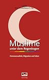 Muslime unter dem Regenbogen: Homosexualität, Migration und Islam Muslime unter dem Regenbogen: Homosexualität, Migration und Islam