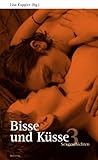 Bisse und Küsse. Sexgeschichten: Bisse und Küsse 3: Sexgeschichten Bisse und Küsse. Sexgeschichten: Bisse und Küsse 3: Sexgeschichten