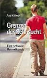 Grenzen der Sehnsucht: Eine schwule Heimatkunde Grenzen der Sehnsucht: Eine schwule Heimatkunde