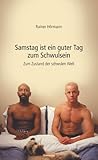 Samstag ist ein guter Tag zum Schwulsein. Zum Zustand der schwulen Welt Samstag ist ein guter Tag zum Schwulsein. Zum Zustand der schwulen Welt
