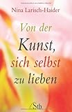 Von der Kunst, sich selbst zu lieben Von der Kunst, sich selbst zu lieben