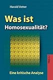 Was ist Homosexualität?: Eine kritische Analyse Was ist Homosexualität?: Eine kritische Analyse
