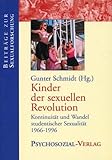 Kinder der sexuellen Revolution - Kontinuität und Wandel studentischer Sexualität 1966 - 1996 Kinder der sexuellen Revolution - Kontinuität und Wandel studentischer Sexualität 1966 - 1996