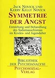 Symmetrie der Angst: Entstehung und Behandlung des Sadomasochismus im Kindes- und Jugendalter Symmetrie der Angst: Entstehung und Behandlung des Sadomasochismus im Kindes- und Jugendalter
