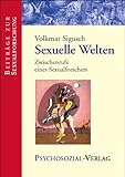 Sexuelle Welten: Zwischenrufe eines Sexualforschers Sexuelle Welten: Zwischenrufe eines Sexualforschers