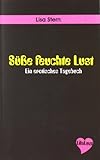 Süße feuchte Lust: Ein erotisches Tagebuch Süße feuchte Lust: Ein erotisches Tagebuch
