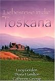 Liebesreise in die Toskana: Eine italienische Hochzeit / Verwechslungsspiel in der Toskana / Verzaubert in Florenz Liebesreise in die Toskana: Eine italienische Hochzeit / Verwechslungsspiel in der Toskana / Verzaubert in Florenz