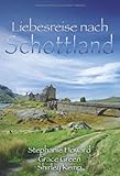 Liebesreise nach Schottland: Das Erbe von Glen Crannach / Schicksalsnacht in Glencraig / Hochzeit in Glenrae Liebesreise nach Schottland: Das Erbe von Glen Crannach / Schicksalsnacht in Glencraig / Hochzeit in Glenrae
