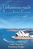 Liebesreise nach Australien 2: 1. Ein schwieriger Mann. 2. Eine außergewöhnliche Frau. 3. Ein unerwartetes Happy End Liebesreise nach Australien 2: 1. Ein schwieriger Mann. 2. Eine außergewöhnliche Frau. 3. Ein unerwartetes Happy End