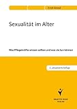 Sexualität im Alter: Was Pflegekräfte wissen sollten und was sie tun können Sexualität im Alter: Was Pflegekräfte wissen sollten und was sie tun können